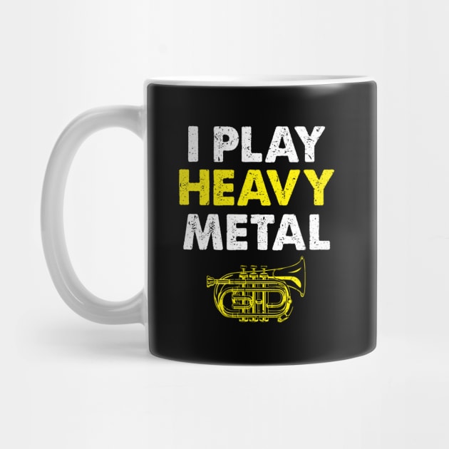 I Play Heavy Metal Funny Mellophone Horn by TeeShirt_Expressive